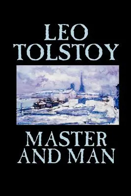 El maestro y el hombre de León Tolstoi, Ficción, Clásicos - Master and Man by Leo Tolstoy, Fiction, Classics