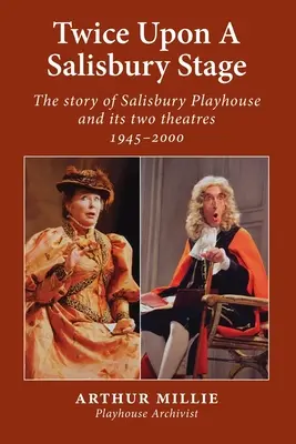 Twice upon a Salisbury Stage: la historia de Salisbury Playhouse y sus dos teatros, 1945-2000 - Twice upon a Salisbury Stage: the story of Salisbury Playhouse and its two theatres, 1945-2000