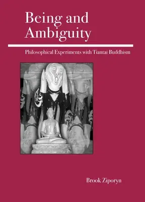 Ser y ambigüedad: Experimentos filosóficos con el budismo Tiantai - Being and Ambiguity: Philosophical Experiments with Tiantai Buddhism