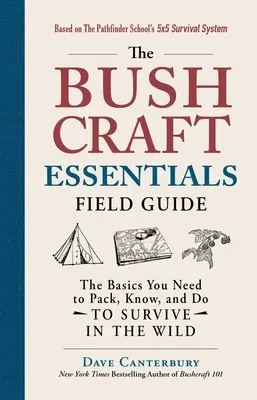 Guía de campo de lo esencial en Bushcraft: Lo Básico que Necesitas Empacar, Saber y Hacer para Sobrevivir en la Naturaleza - The Bushcraft Essentials Field Guide: The Basics You Need to Pack, Know, and Do to Survive in the Wild