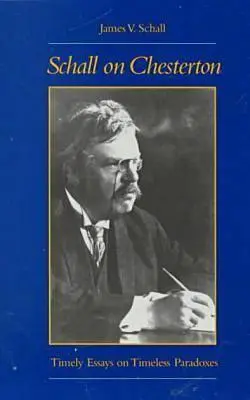 Schall sobre Chesterton: Ensayos oportunos sobre paradojas intemporales - Schall on Chesterton: Timely Essays on Timeless Paradoxes