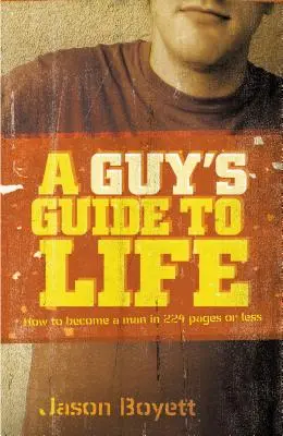 Guía de la vida para hombres: Cómo convertirse en un hombre en 224 páginas o menos - A Guy's Guide to Life: How to Become a Man in 224 Pages or Less