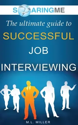 SoaringME La guía definitiva para una entrevista de trabajo exitosa - SoaringME The Ultimate Guide to Successful Job Interviewing