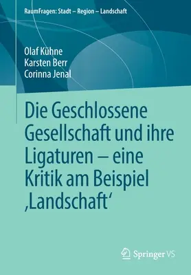 Die Geschlossene Gesellschaft und Ihre Ligaturen - Eine Kritik Am Beispiel 'Landschaft - Die Geschlossene Gesellschaft Und Ihre Ligaturen - Eine Kritik Am Beispiel 'Landschaft'