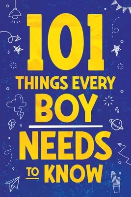 101 cosas que todo chico debe saber: Consejos importantes para la vida de los adolescentes - 101 Things Every Boy Needs To Know: Important Life Advice for Teenage Boys!