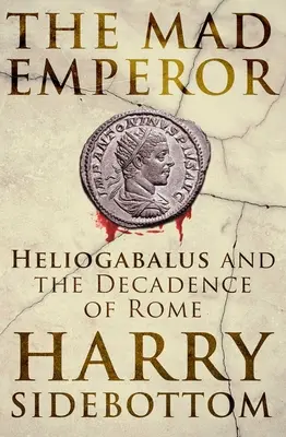 El emperador loco: Heliogábalo y la decadencia de Roma - The Mad Emperor: Heliogabalus and the Decadence of Rome