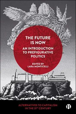 El futuro es ahora: Una introducción a la política prefigurativa - The Future Is Now: An Introduction to Prefigurative Politics