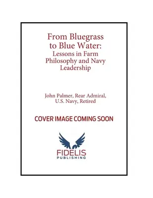 De la hierba azul al agua azul: Lecciones de filosofía agrícola y liderazgo naval - From Bluegrass to Blue Water: Lessons in Farm Philosophy and Navy Leadership