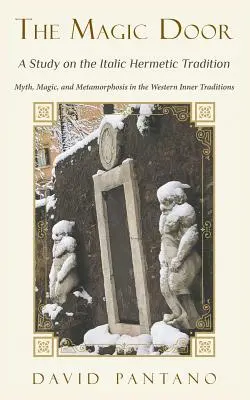 La Puerta Mágica - Un estudio sobre la tradición hermética itálica: Mito, magia y metamorfosis en las tradiciones internas occidentales - The Magic Door - A Study on the Italic Hermetic Tradition: Myth, Magic, and Metamorphosis in the Western Inner Traditions