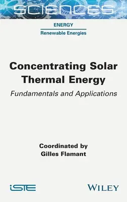 Energía solar térmica de concentración: Fundamentos y aplicaciones - Concentrating Solar Thermal Energy: Fundamentals and Applications