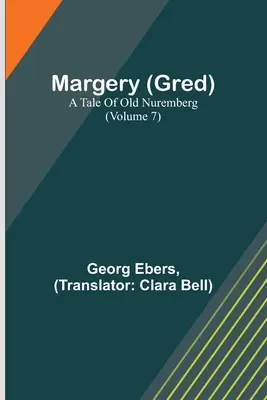 Margery (Gred): Un Cuento Del Viejo Núremberg (Volumen 7) - Margery (Gred): A Tale Of Old Nuremberg (Volume 7)