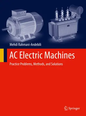 Máquinas Eléctricas de CA: Problemas prácticos, métodos y soluciones - AC Electric Machines: Practice Problems, Methods, and Solutions