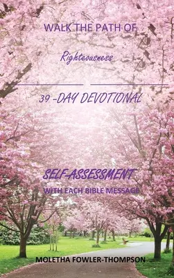 Camina por la senda de la rectitud: 39 DÍAS DE MENSAJES BÍBLICOS AUTOEVALUACIÓN Después de cada mensaje - Walk the Path of Righteousness: 39 DAYS OF BIBLE MESSAGES SELF-ASSESSMENT After each message