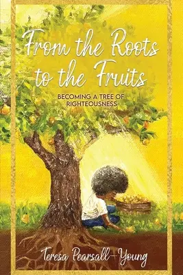 De las Raíces a los Frutos: Convertirse en un árbol de justicia - From The Roots To The Fruits: Becoming A Tree Of Righteousness