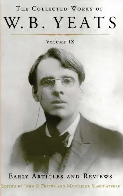 Las obras completas de W.B. Yeats Volumen IX: Early Articles and Reviews: Artículos y reseñas no recopilados escritos entre 1886 y 1900 - The Collected Works of W.B. Yeats Volume IX: Early Articles and Reviews: Uncollected Articles and Reviews Written Between 1886 and 1900