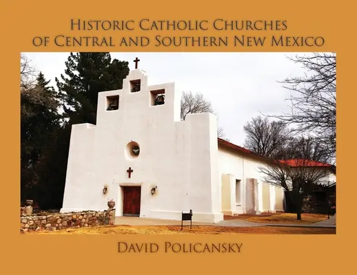 Iglesias históricas católicas del centro y sur de Nuevo México / Tapa blanda - Historic Catholic Churches of Central and Southern New Mexico / Softcover