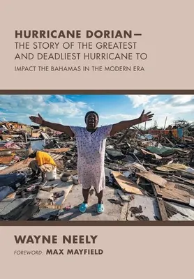 El huracán Dorian: la historia del mayor y más mortífero huracán que ha azotado las Bahamas en la era moderna - Hurricane Dorian-The Story of the Greatest and Deadliest Hurricane To: Impact the Bahamas in the Modern Era