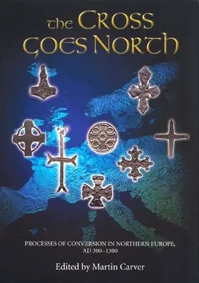 The Cross Goes North: Procesos de conversión en el norte de Europa, 300-1300 d. C. - The Cross Goes North: Processes of Conversion in Northern Europe, Ad 300-1300