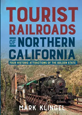 Ferrocarriles turísticos del norte de California: Cuatro atracciones históricas del Estado Dorado - Tourist Railroads of Northern California: Four Historic Attractions of the Golden State