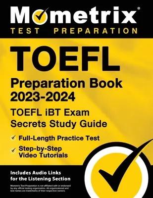 TOEFL Preparation Book 2023-2024 - TOEFL iBT Exam Secrets Study Guide, Full-Length Practice Test, Step-by-Step Video Tutorials: [Incluye enlaces de audio - TOEFL Preparation Book 2023-2024 - TOEFL iBT Exam Secrets Study Guide, Full-Length Practice Test, Step-by-Step Video Tutorials: [Includes Audio Links