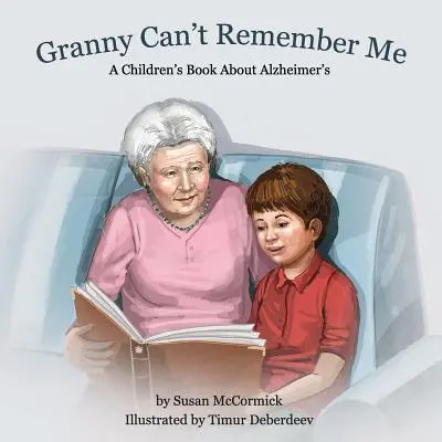 La Abuela No Se Acuerda De Mí Un libro infantil sobre el Alzheimer - Granny Can't Remember Me: A Children's Book About Alzheimer's