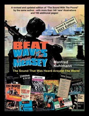 Beat Waves 'Cross the Mersey the Sound That Was Heard Around the World - Edición revisada y actualizada 2022 - Beat Waves 'Cross the Mersey the Sound That Was Heard Around the World - Revised & Updated 2022 Edition