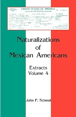 Naturalizaciones de México-Americanos: Extractos, Volumen 4 - Naturalizations of Mexican Americans: Extracts, Volume 4