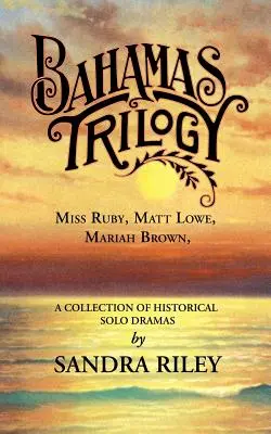 Trilogía de las Bahamas: Miss Ruby, Matt Lowe, Mariah Brown, una colección de dramas históricos en solitario - Bahamas Trilogy: Miss Ruby, Matt Lowe, Mariah Brown, a Collection of Historical Solo Dramas