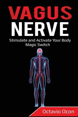 Nervio Vago: Estimula y Activa el Interruptor Mágico de tu Cuerpo - Vagus Nerve: Stimulate and Activate Your Body Magic Switch