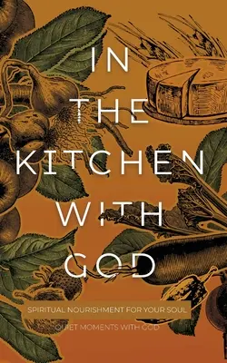 En la cocina con Dios: Alimento espiritual para tu alma - In the Kitchen with God: Spiritual Nourishment for Your Soul