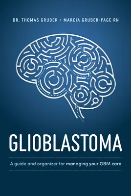 Glioblastoma y glioma de alto grado: Guía para la gestión de sus cuidados - Glioblastoma and High-Grade Glioma: A Guide for Managing Your Care