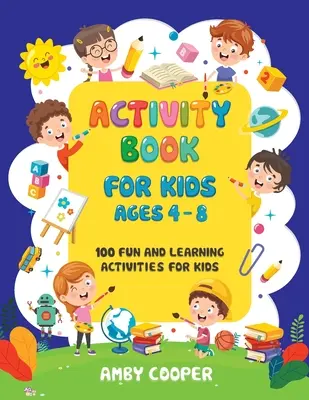 Libro de actividades para niños de 4 a 8 años: 100 actividades divertidas y didácticas para niños: Colorear - Laberintos - De puntito en puntito - Activity Book for Kids Ages 4-8: 100 Fun and Learning Activities for Kids: Coloring - Mazes - Dot to Dot