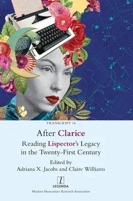 Después de Clarice: Leer el legado de Lispector en el siglo XXI - After Clarice: Reading Lispector's Legacy in the Twenty-First Century