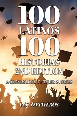 100 Latinos 100 Historias 2ª Edición: De cerca a sus historias - 100 Latinos 100 Historias 2nd Edition: A Closer Look to Their Stories