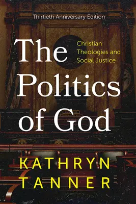 La política de Dios: Teologías cristianas y justicia social, edición del trigésimo aniversario - The Politics of God: Christian Theologies and Social Justice, Thirtieth Anniversary Edition