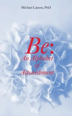 Be: Un alfabeto de asombro - Be: An Alphabet of Astonishment