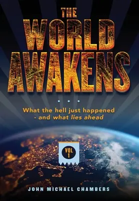 El mundo despierta: Qué demonios acaba de ocurrir y qué nos espera (Volumen Uno) - The World Awakens: What the Hell Just Happened-and What Lies Ahead (Volume One)