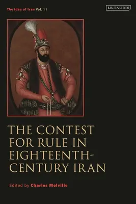 La pugna por el poder en el Irán del siglo XVIII: Idea of Iran Vol. 11 - The Contest for Rule in Eighteenth-Century Iran: Idea of Iran Vol. 11