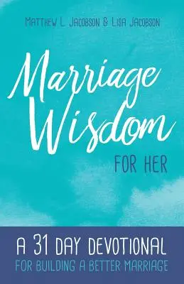 Sabiduría matrimonial para ella: Devocionario de 31 días para construir un matrimonio mejor - Marriage Wisdom for Her: A 31 Day Devotional for Building a Better Marriage