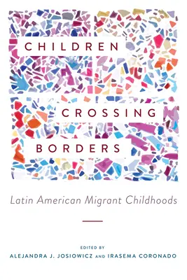Niños que cruzan fronteras: La infancia de los emigrantes latinoamericanos - Children Crossing Borders: Latin American Migrant Childhoods