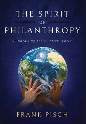 El espíritu de la filantropía: Recaudación de fondos para un mundo mejor - The Spirit of Philanthropy: Fundraising for a Better World