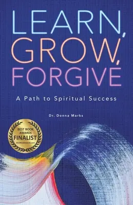 Aprender, crecer, perdonar: Un camino hacia el éxito espiritual - Learn, Grow, Forgive: A Path to Spiritual Success
