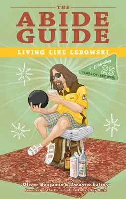 La Guía Abide: Vivir Como Lebowski - The Abide Guide: Living Like Lebowski