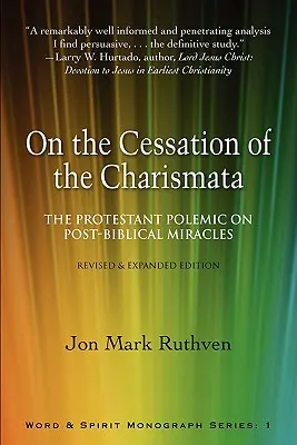 On the Cessation of the Charismata: The Protestant Polemic on Post-Biblical Miracles--Revised & Expanded Edition (Sobre el cese de los carismas: la polémica protestante sobre los milagros posbíblicos - Edición revisada y ampliada) - On the Cessation of the Charismata: The Protestant Polemic on Post-Biblical Miracles--Revised & Expanded Edition