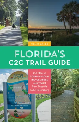 Guía de senderos de costa a costa de Florida: 250 millas de rutas en bicicleta y a pie C2c: de Titusville a San Petersburgo - Florida's Coast-To-Coast Trail Guide: 250-Miles of C2c Bicycle Rides and Walks- Titusville to St. Petersburg