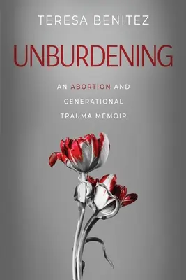 Unburdening: Una memoria sobre el aborto y el trauma generacional - Unburdening: An Abortion and Generational Trauma Memoir