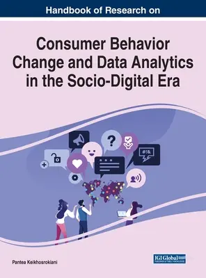 Handbook of Research on Consumer Behavioral Change and Data Analytics in the Socio-Digital Era (Manual de investigación sobre el cambio en el comportamiento del consumidor y el análisis de datos en la era sociodigital) - Handbook of Research on Consumer Behavior Change and Data Analytics in the Socio-Digital Era