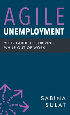 Desempleo ágil: Tu guía para prosperar en el paro - Agile Unemployment: Your Guide to Thriving While Out of Work
