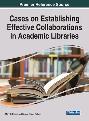 Casos sobre el establecimiento de colaboraciones eficaces en bibliotecas académicas - Cases on Establishing Effective Collaborations in Academic Libraries