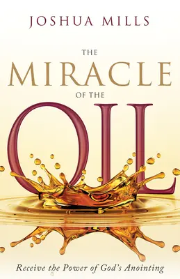 El Milagro del Aceite: Recibe el Poder de la Unción de Dios - The Miracle of the Oil: Receive the Power of God's Anointing